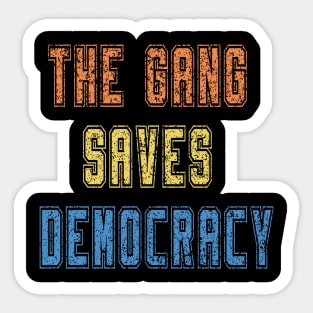 the gang saves democracy Sticker